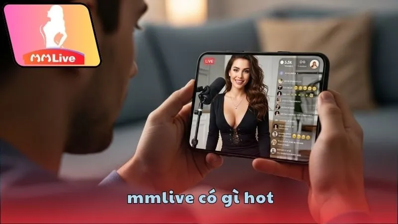 MMlive có gì hot mà giới trẻ mê mẩn? 1 MMlive có gì hot