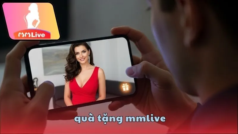 Quà tặng MMlive: Tặng càng nhiều càng hot 4 Tặng quà MMlive có lợi ích gì?